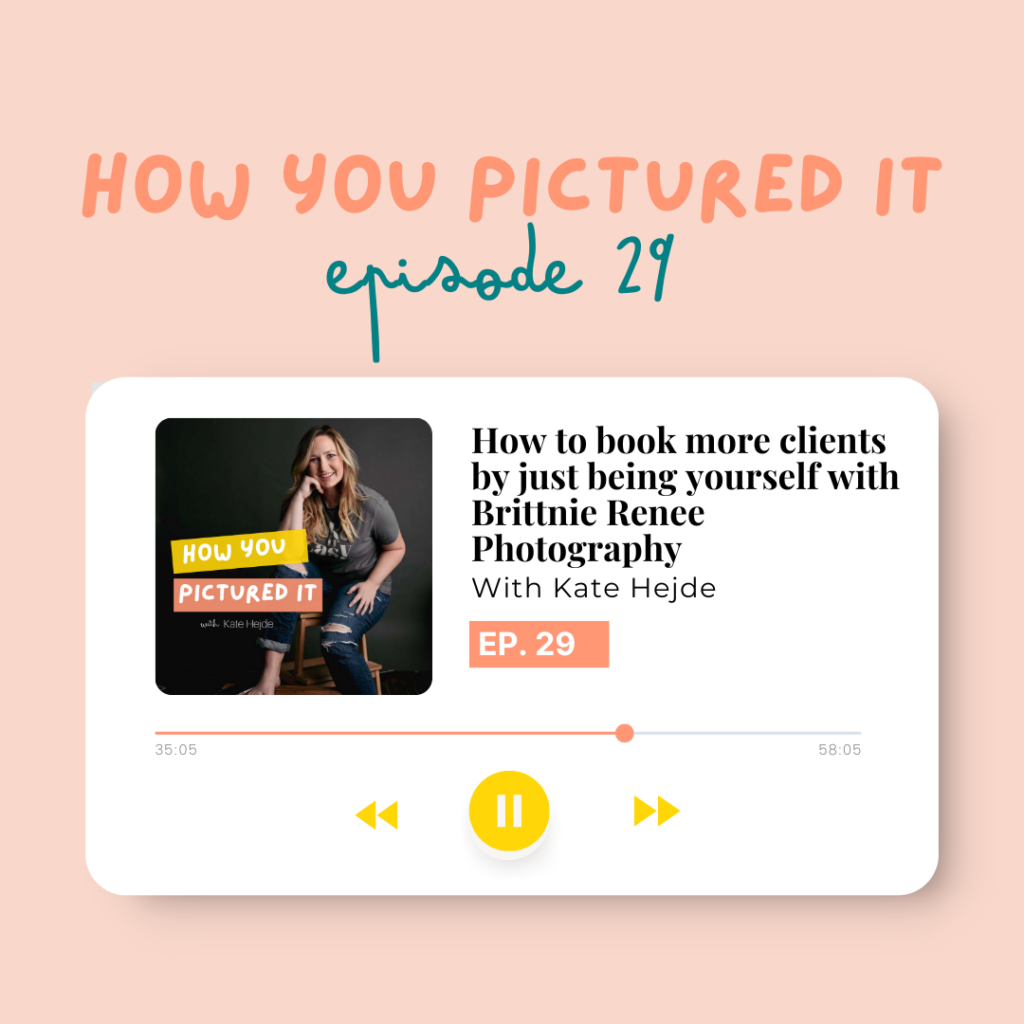 How you Pictured It Episode 29 Cover Art How to book more clients just by being yourself with Brittnie Renee Photography