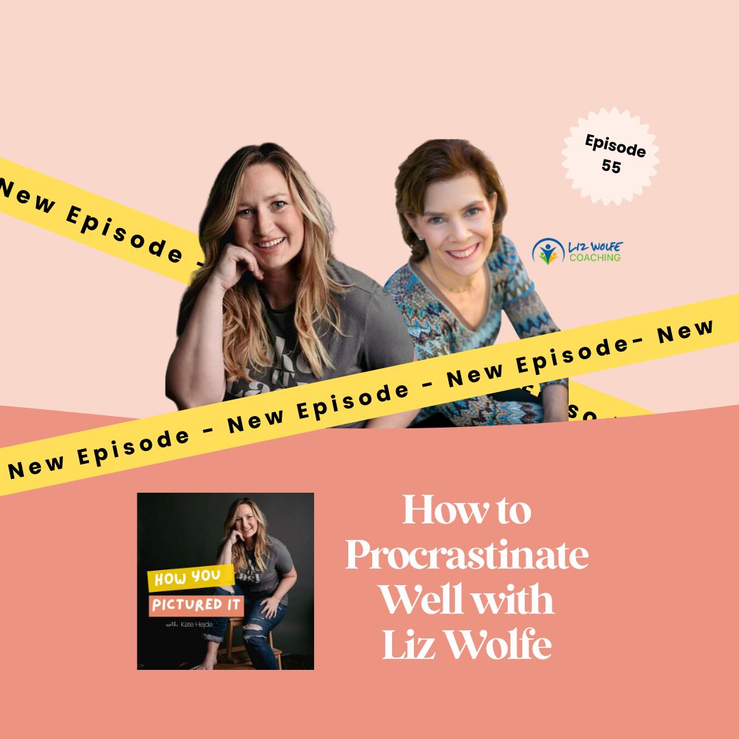 Podcast cover featuring Liz Wolfe and Dear Kate Brand Strategy for episode 55 of How You Pictured It, How to Procrastinate Well