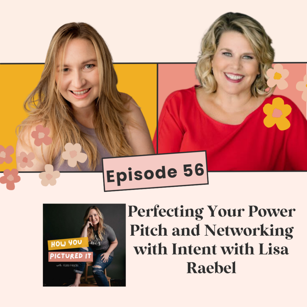 Podcast cover of episode 55 of How You Pictured It Podcast with Dear Kate Brand Strategy and Lisa Raebel of Rebel Girl Marketing: Perfecting Your Power Pitch and Networking With Intent