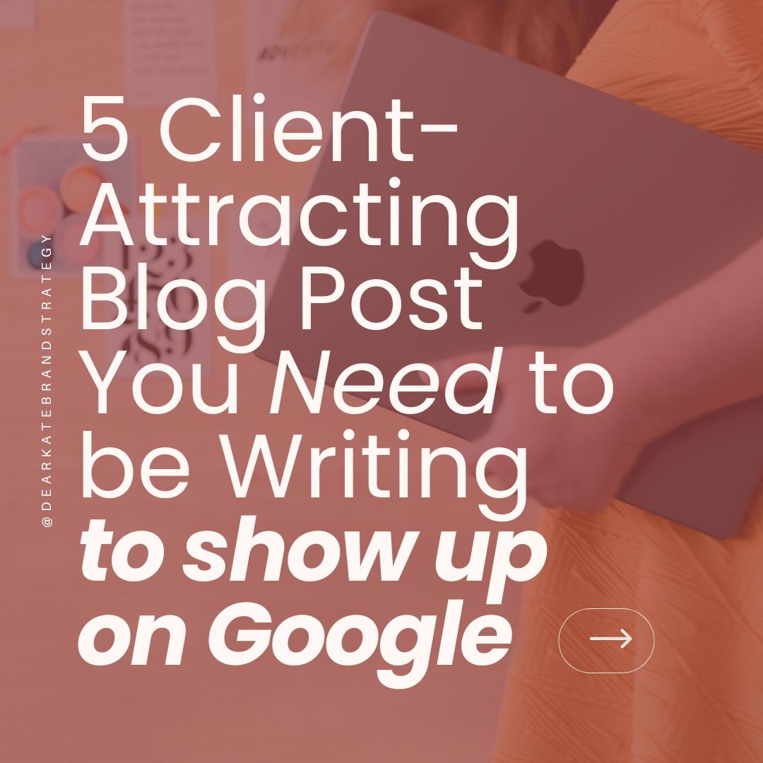 Graphic reading "5 Client-Attracting Blog Posts You Need to be Writing to Show Up on Google"